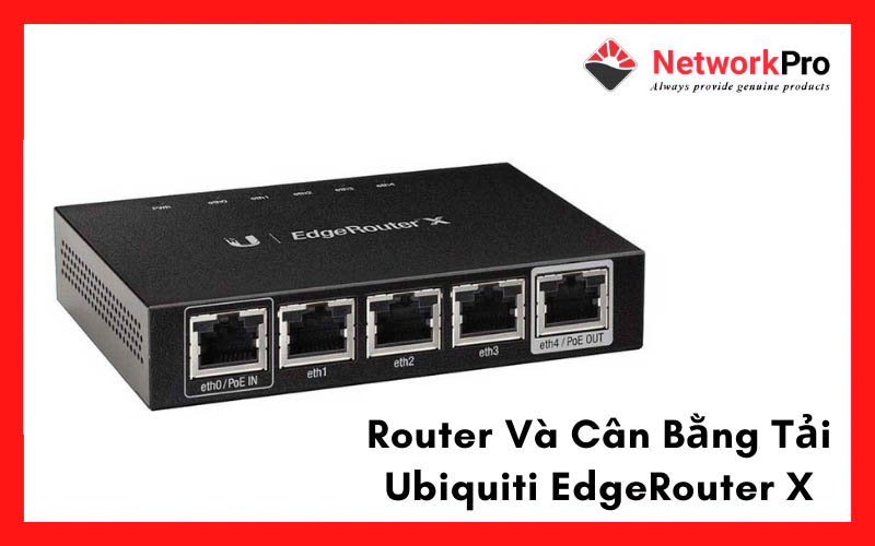 Router Và Cân Bằng Tải Ubiquiti EdgeRouter X