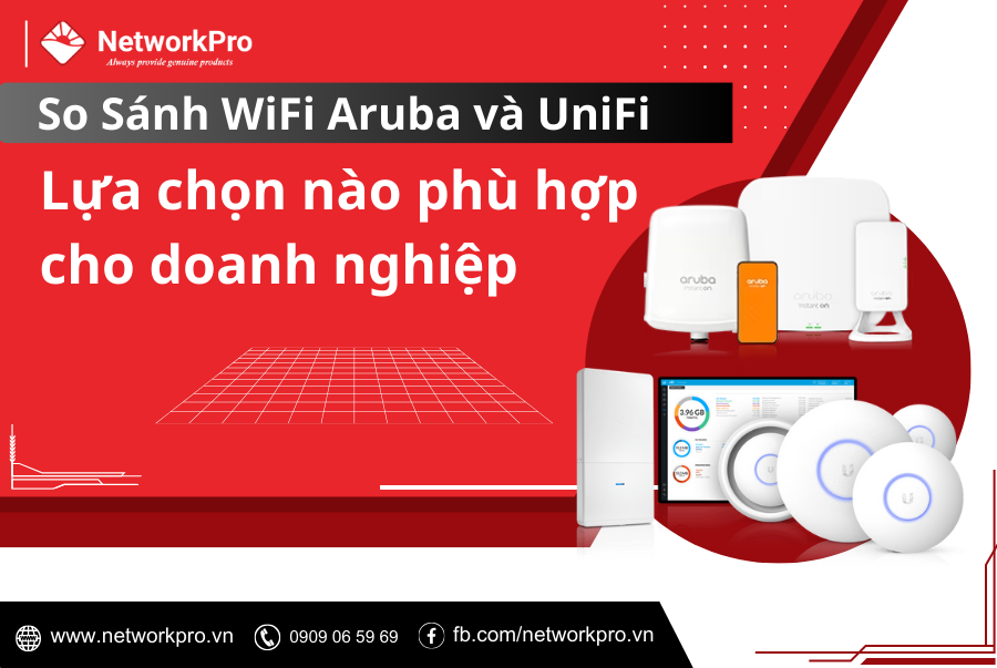 So Sánh WiFi Aruba và UniFi