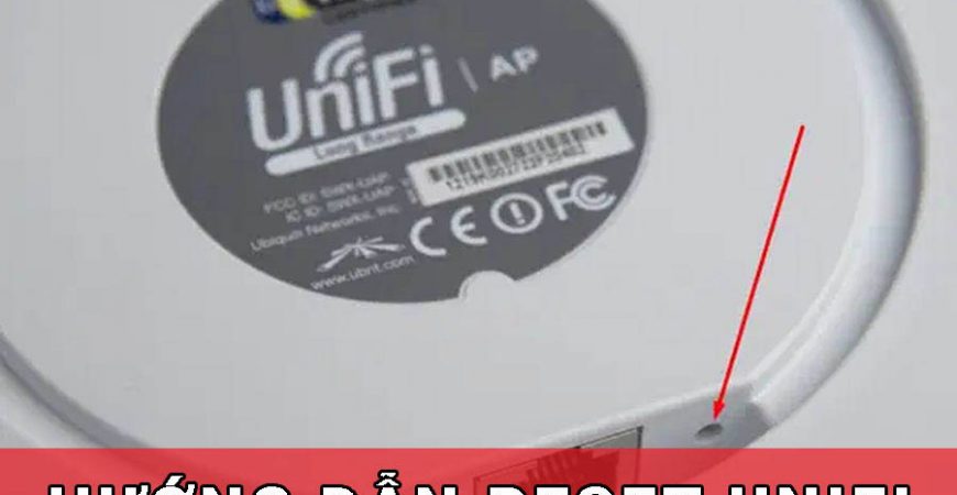 Hướng dẫn cách reset UniFi nhanh nhất - NetworkPro