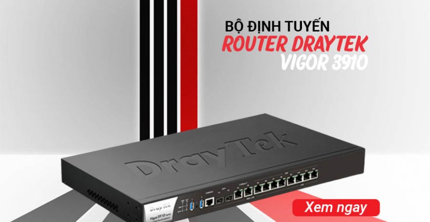 Draytek Vigor 3910 - Bộ định tuyến VPN Multi-WAN hiệu s
