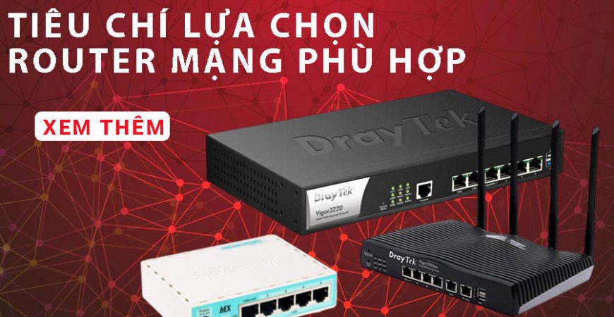 6 Tiêu chí chọn router mạng phù hợp - NetworkPro.vn