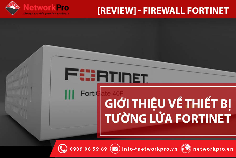 Giới thiệu về thiết bị tường lửa Fortinet - NetworkPro