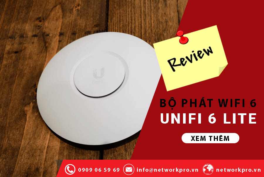 Review thiết bị phát sóng WiFi 6 UniFi 6 Lite- NetworkPro