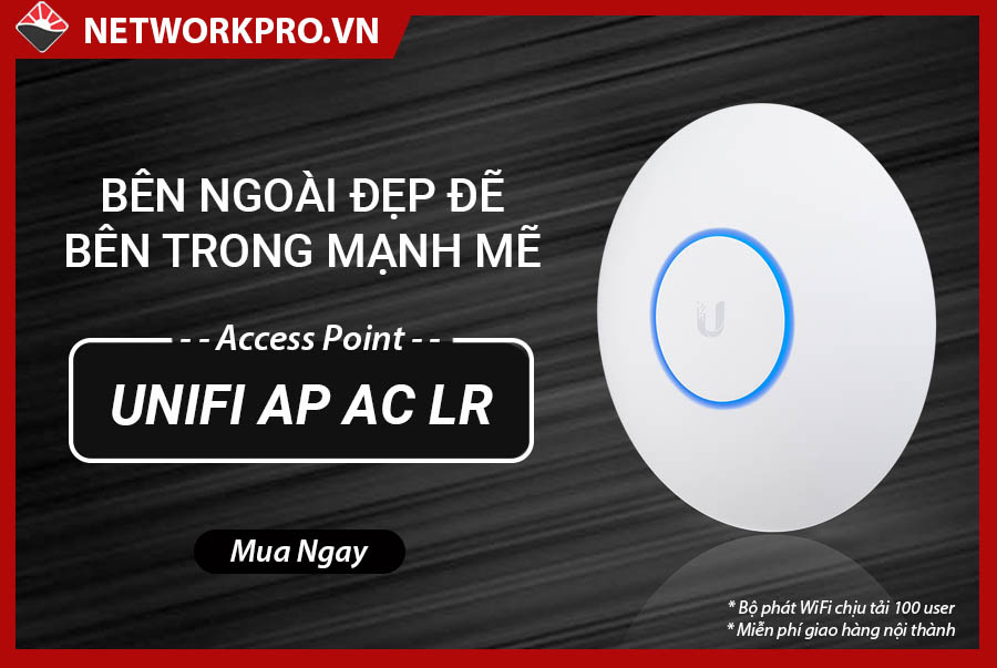Bộ phát WiFi chuyên dụng UniFi AP AC LR - NetworkPro