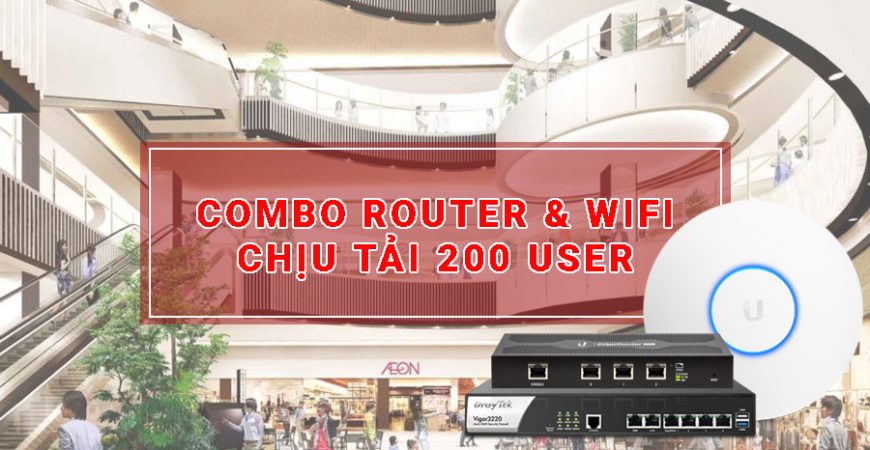 Combo Router & WiFi Chịu Tải 200 User