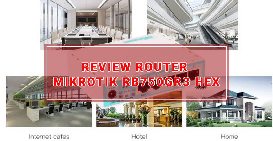 Review Router Mikrotik RB750Gr3 Hex - NetworkPro