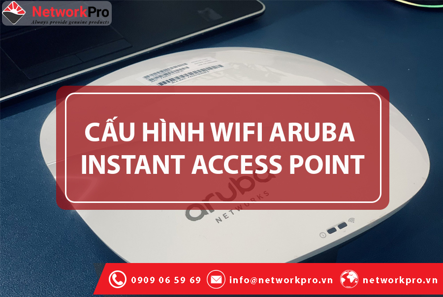 Cấu hình WiFi Aruba Instant Access Point