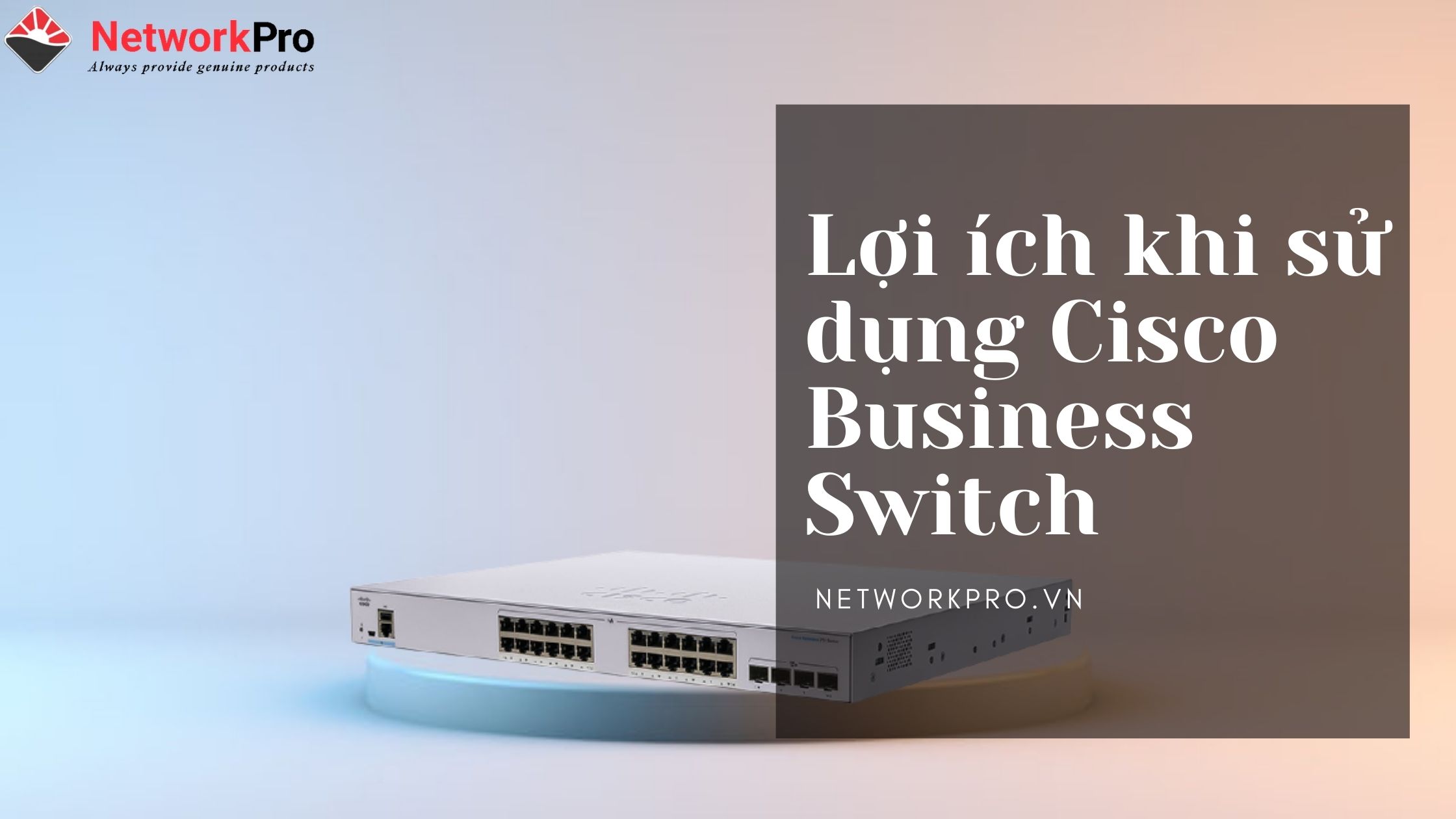Lợi ích khi sử dụng Cisco Business Switch