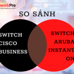 so sánh Switch cisco business và switch aruba instant on