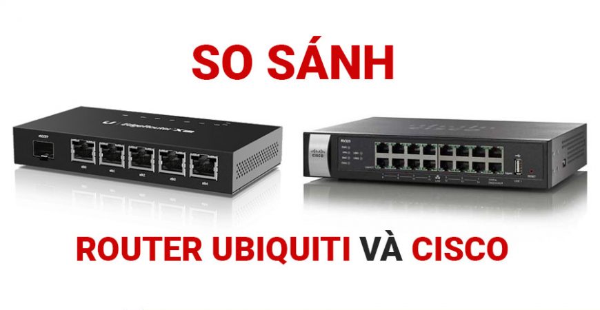 So sánh Router Ubiquiti và Cisco
