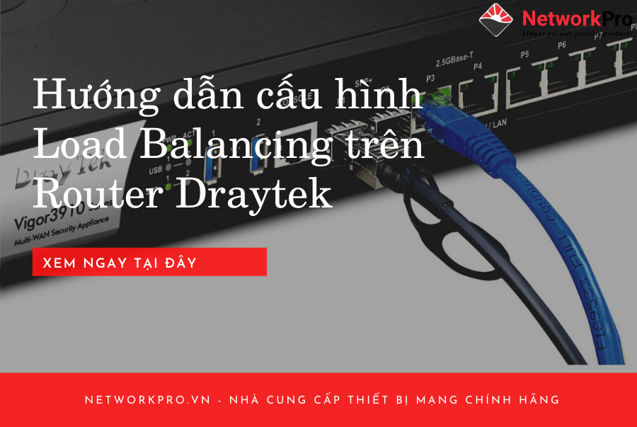 Hướng Dẫn Cấu Hình Load Balancing Trên Router Draytek