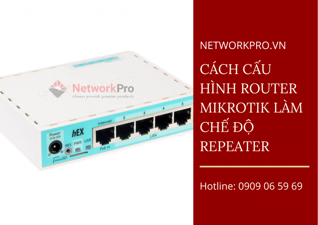 Cách Cấu Hình Router MikroTik Làm Chế Độ Repeater
