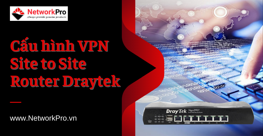 Cấu hình VPN Site to Site Router Draytek