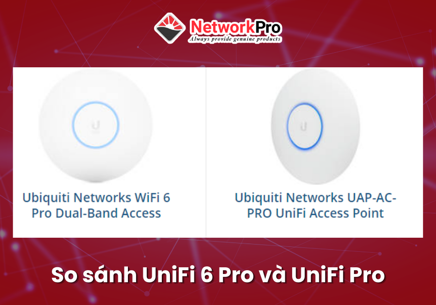 So sánh UniFi 6 Pro và UniFi Pro (2)