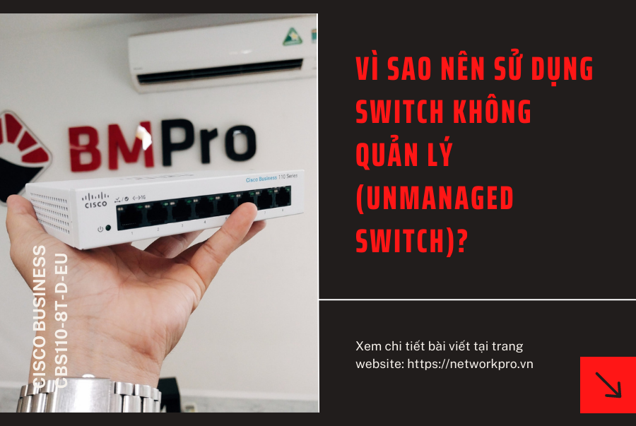 VÌ SAO NÊN SỬ DỤNG SWITCH KHÔNG QUẢN LÝ (Unmanaged Switch)