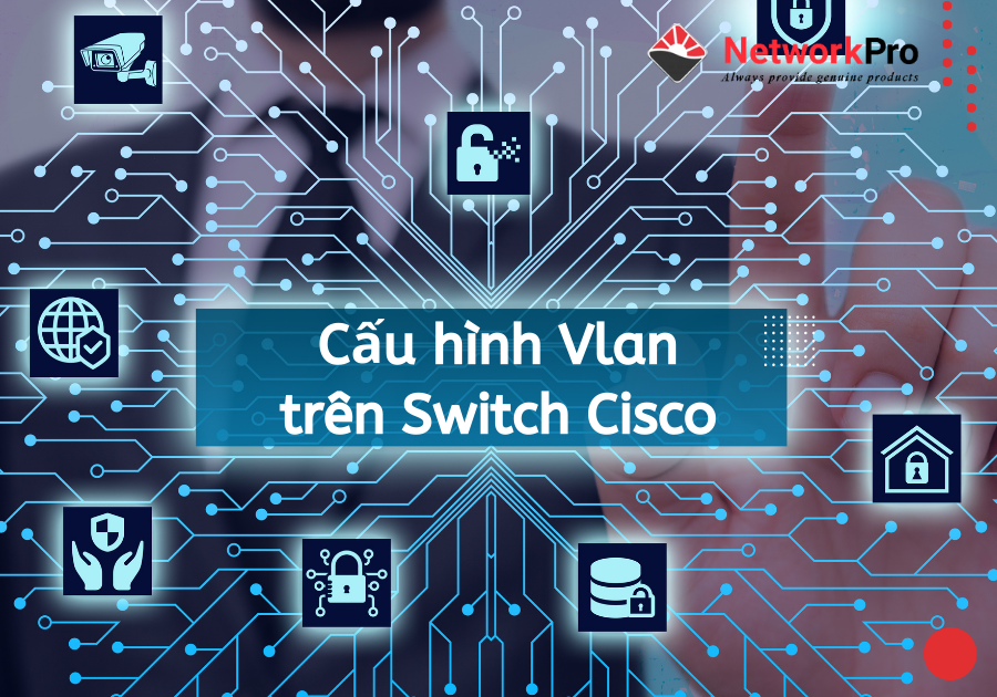 Cấu hình Vlan trên Switch Cisco (2)