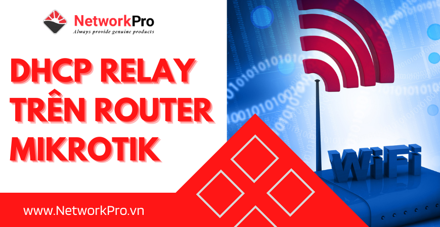 DHCP Relay trên Router MikroTik (1)