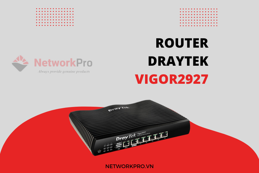 Hình 3. Router DrayTek Vigor2927