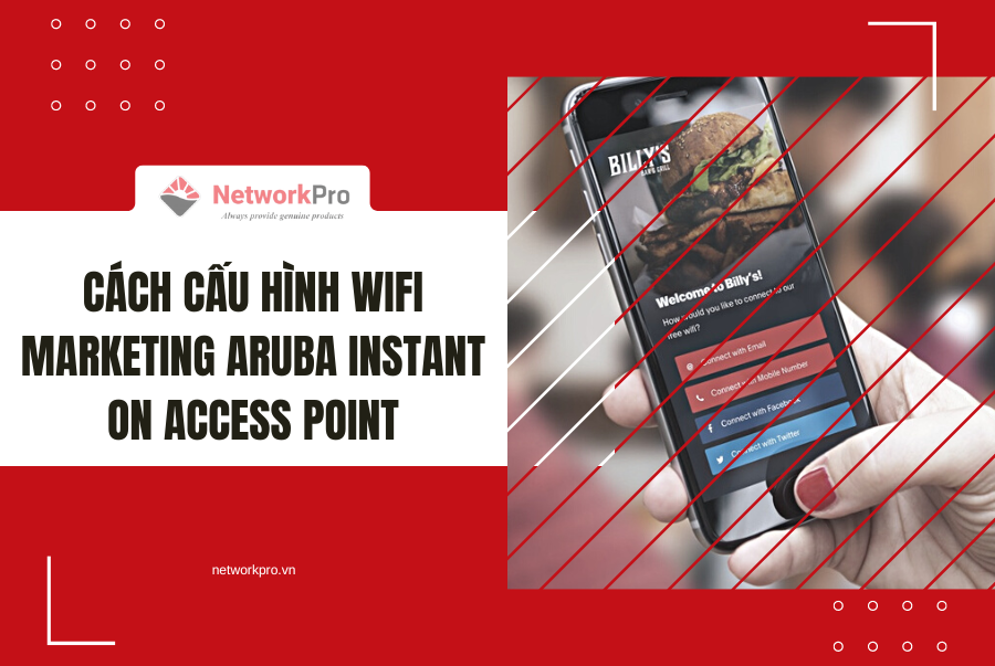 Cách cấu hình Wifi Marketing Aruba Instant On Access Point