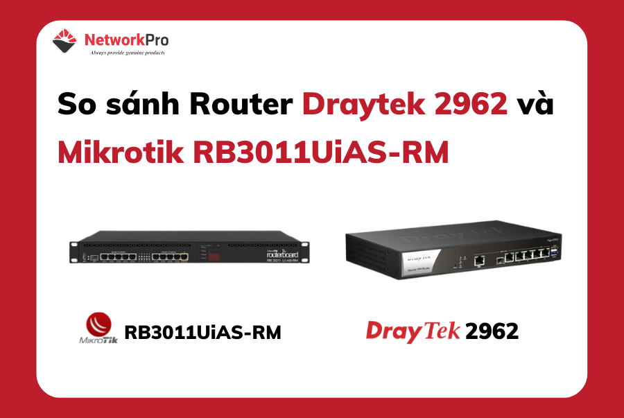 So sánh Router Draytek 2962 và Mikrotik RB3011UiAS-RM