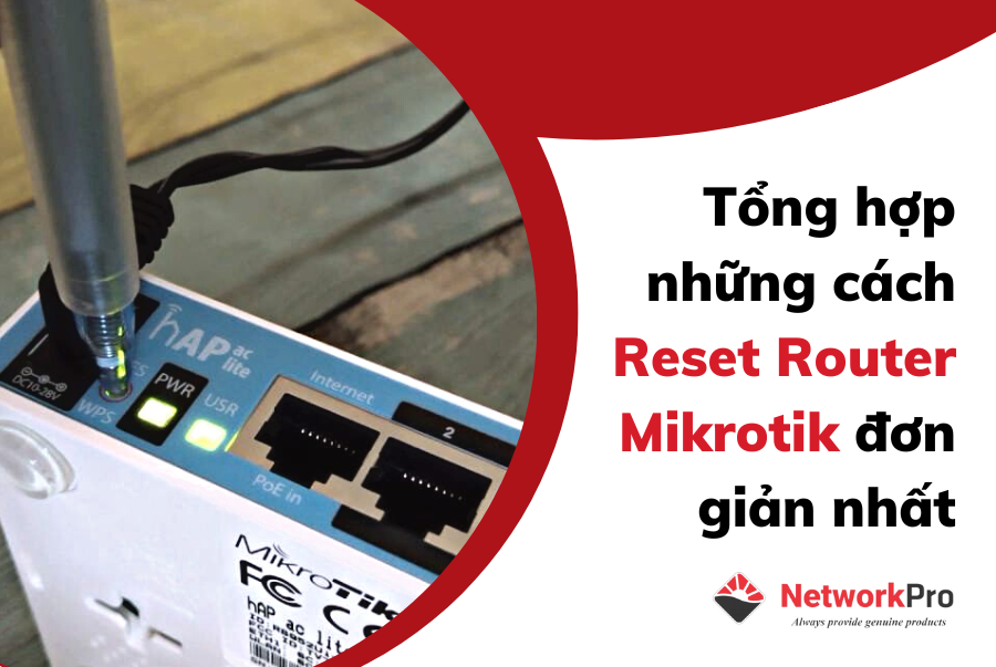 Tổng hợp những cách Reset Router Mikrotik đơn giản nhất