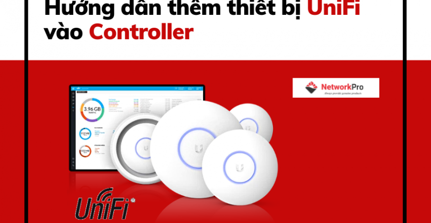 Hướng dẫn thêm thiết bị UniFi vào Controller