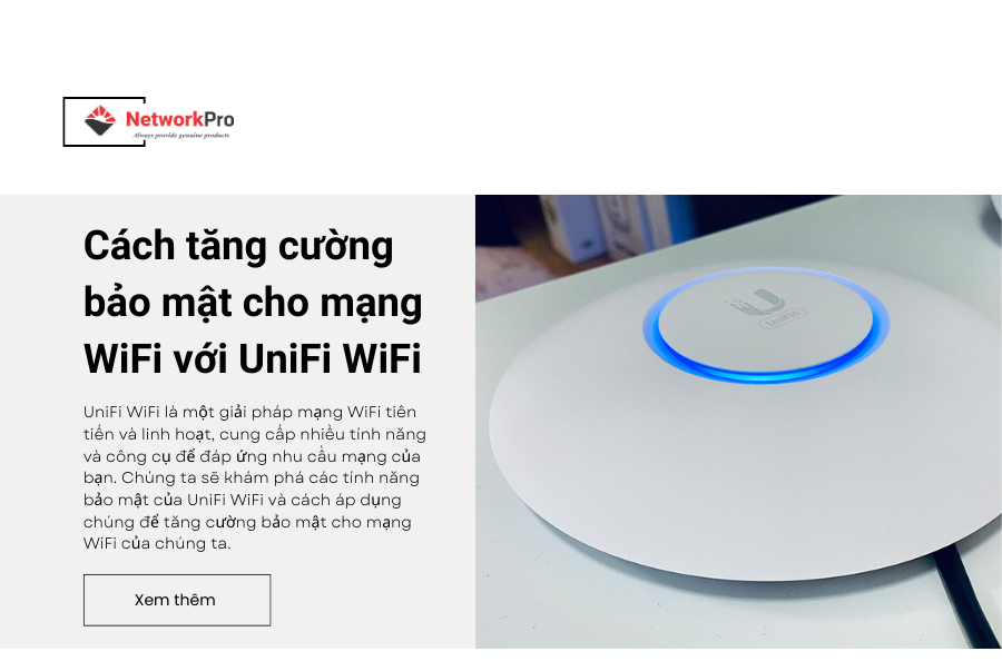 Cách tăng cường bảo mật cho mạng WiFi với UniFi WiFi