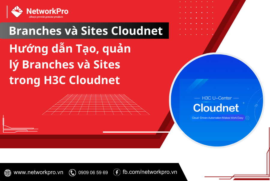 Hướng dẫn Tạo, quản lý Branches và Sites trong H3C Cloudnet