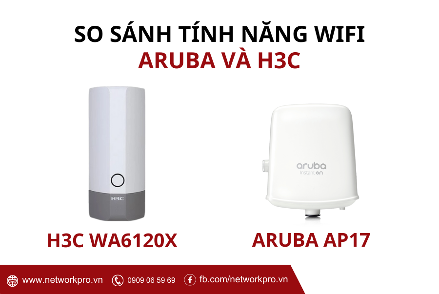 So sánh thông số kỹ thuật thiết bị Wi-Fi Aruba AP17 và H3C WA6120X