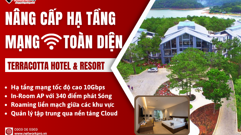 Nâng Cấp Hạ Tầng Mạng Toàn Diện Cho Terracotta Hotel & Resort Đà Lạt